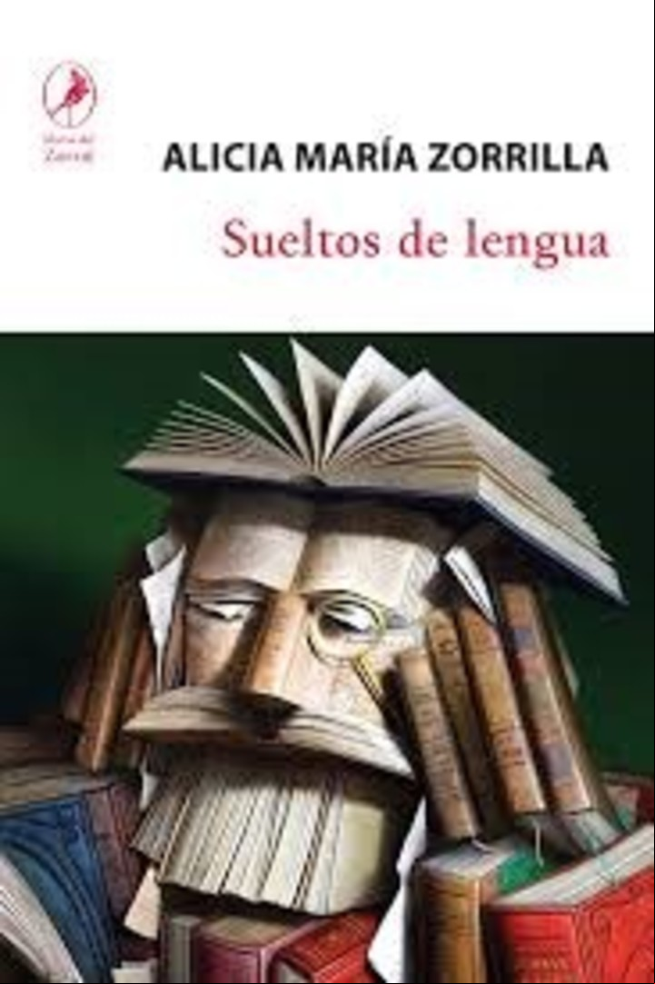 "Sueltos de lengua", de Alicia María Zorrilla (Libros del Zorzal, $2.650).