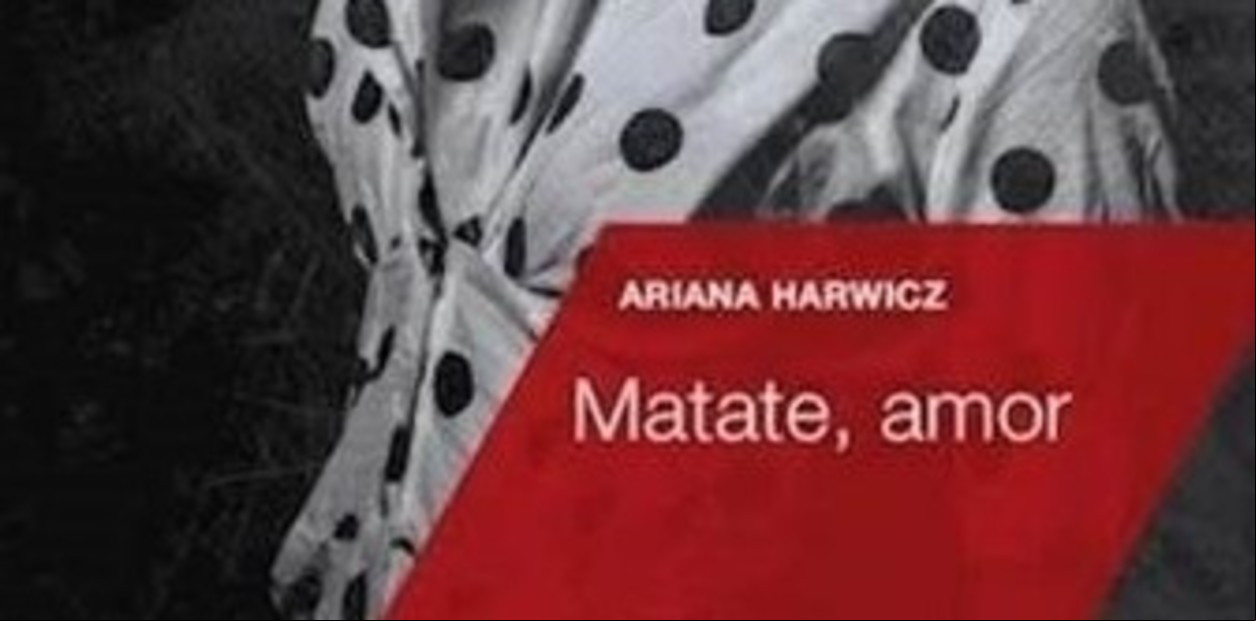 Matate amor, un libro fundamental en la obra de Ariana Harwicz.
