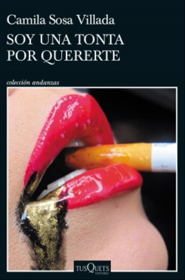 "Soy una tonta por quererte", de Camila Sosa Villada (Tusquets, $2.200).
