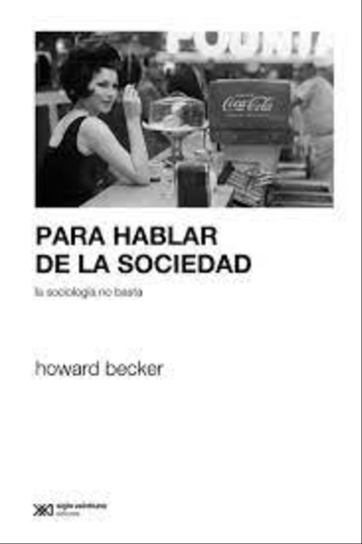 Para hablar de la sociedad (Siglo XXI).
Howard Becker