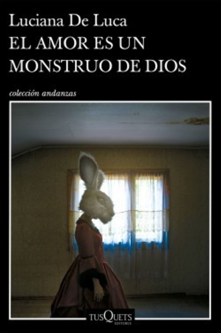 "El amor es un monstruo de Dios", de
Luciana de Luca (Tusquets, $8.600).