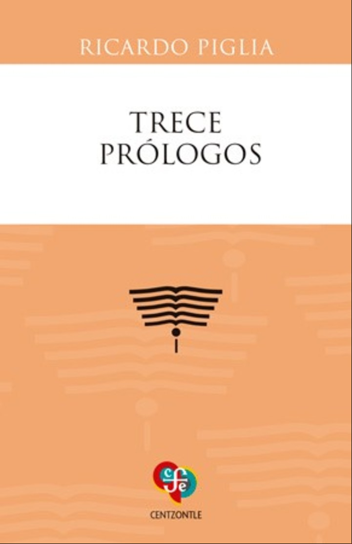 Trece prólogos, de Ricardo Piglia (Fondo de Cultura Económica).