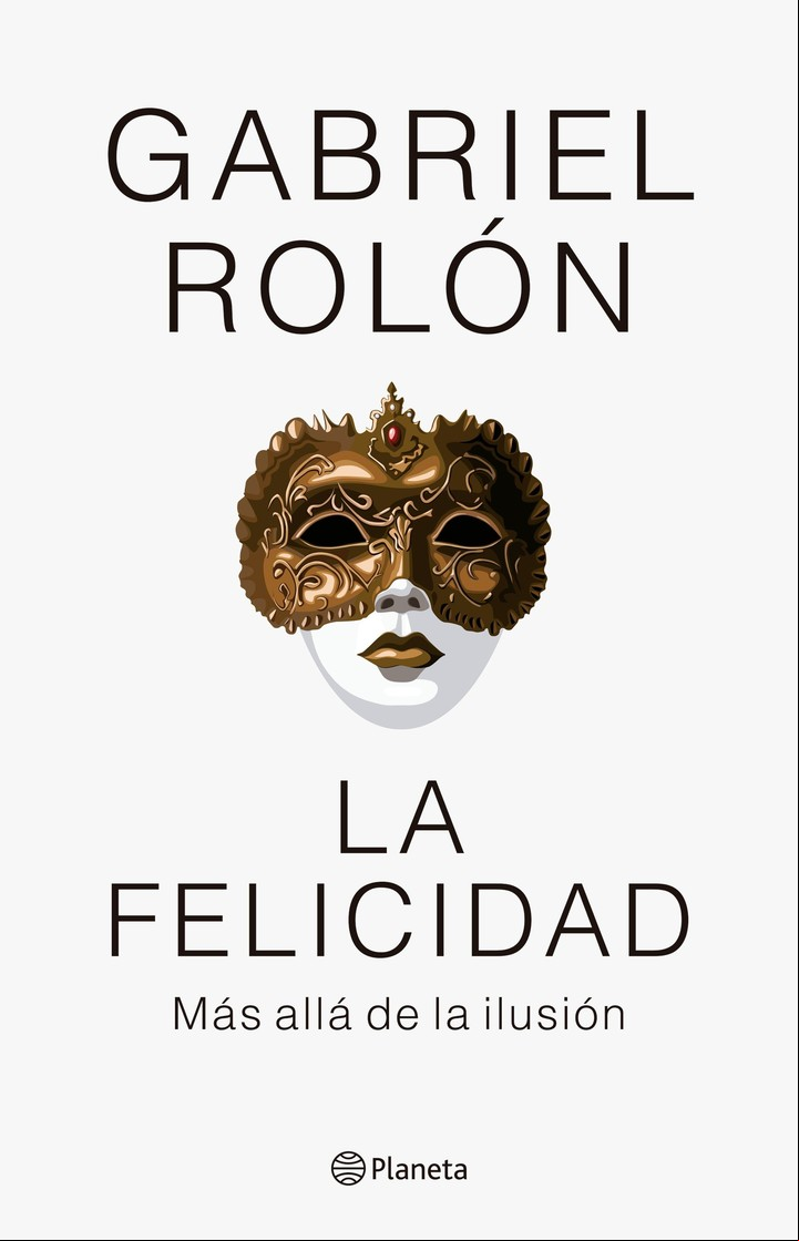 Libro La Felicidad más allá de la ilusión Gabriel Rolón Editorial Planeta