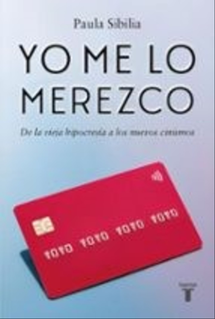 Yo me lo merezco
Paula Sibilia
Editorial Taurus 
128 págs.