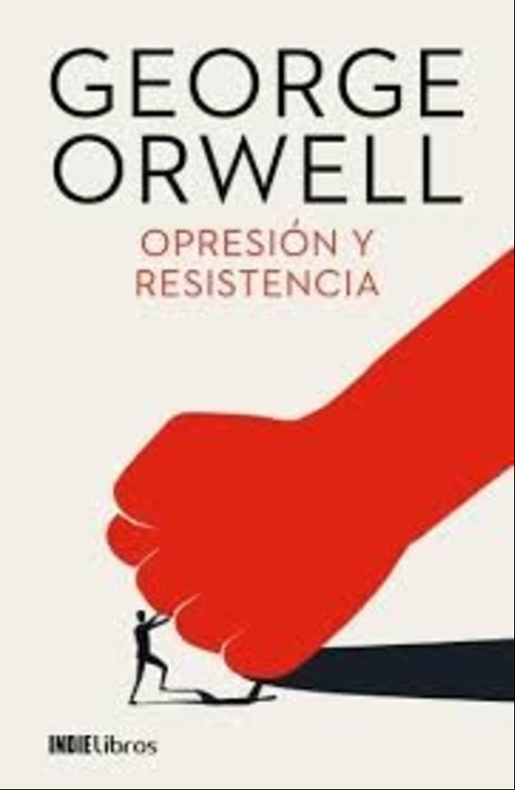 Opresión y resistencia, escrito por George Orwell./ Bajalibros.