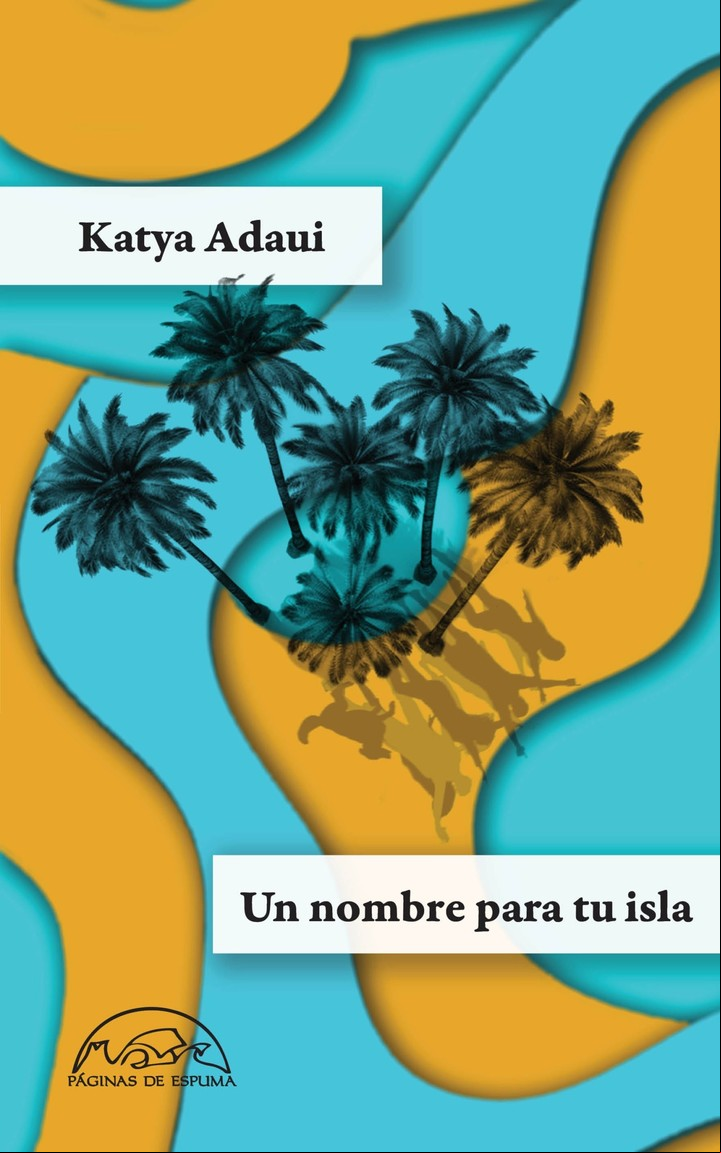 Un nombre para tu isla, de Katya Adaui (Páginas de espuma). Foto: gentileza editorial.