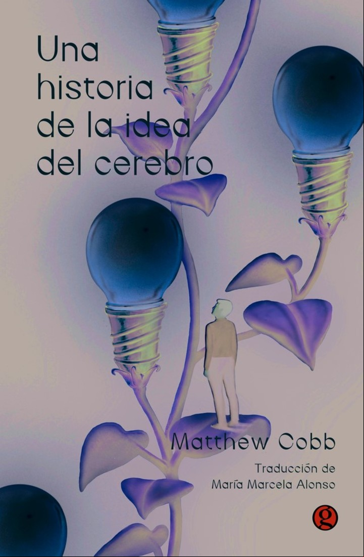 Una historia de la idea del cerebro 
Matthew Cobb
Editorial Godot